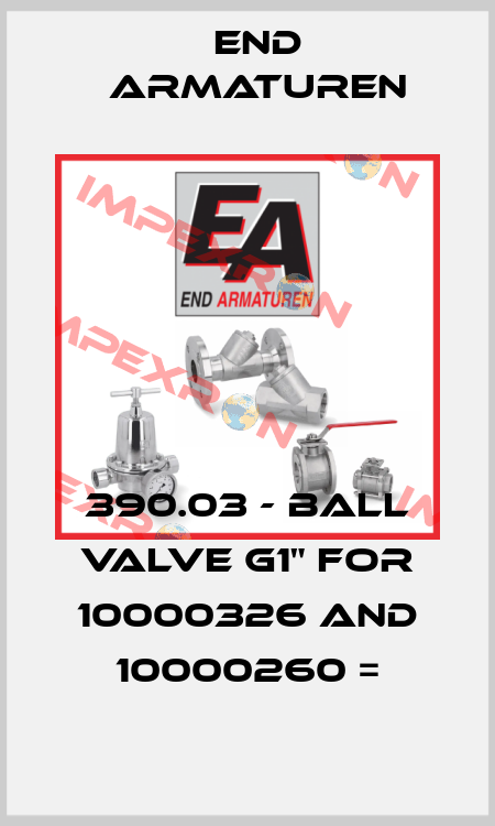 390.03 - Ball valve G1" for 10000326 and 10000260 = End Armaturen