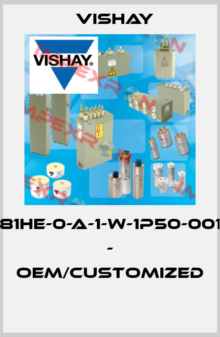 981HE-0-A-1-W-1P50-0012 - OEM/customized  Vishay