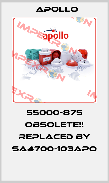 55000-875 Obsolete!! Replaced by SA4700-103APO  Apollo