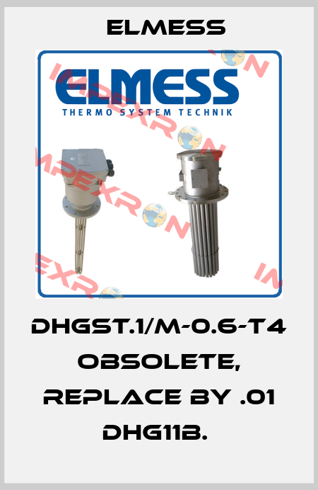 DHGST.1/M-0.6-T4 obsolete, replace by .01 DHG11B.  Elmess