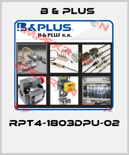 RPT4-1803DPU-02  B & PLUS