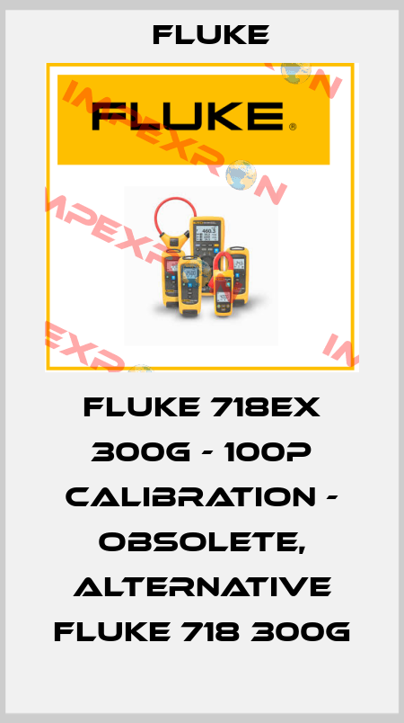 Fluke 718Ex 300G - 100P calibration - obsolete, alternative Fluke 718 300G Fluke