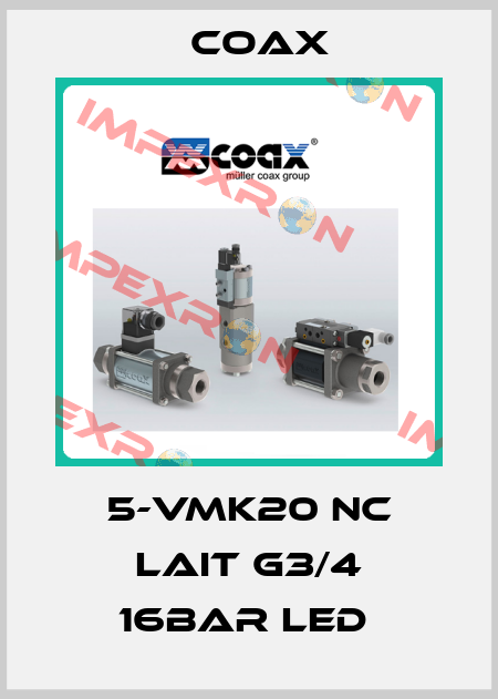 5-VMK20 NC LAIT G3/4 16BAR LED  Coax
