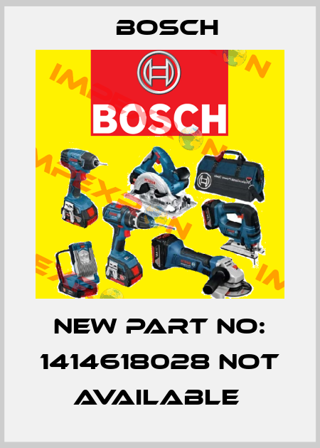  NEW PART NO: 1414618028 not available  Bosch