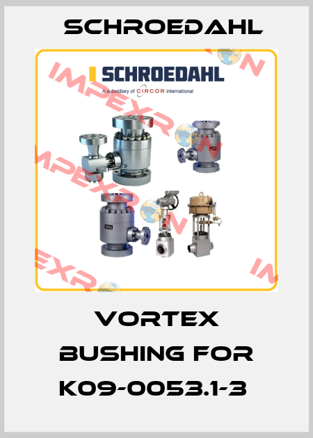 Vortex bushing for K09-0053.1-3  Schroedahl