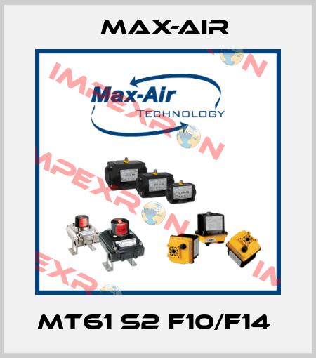 MT61 S2 F10/F14  Max-Air