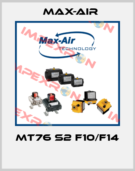 MT76 S2 F10/F14  Max-Air