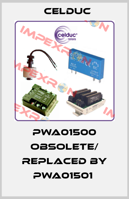PWA01500 obsolete/ replaced by PWA01501  Celduc