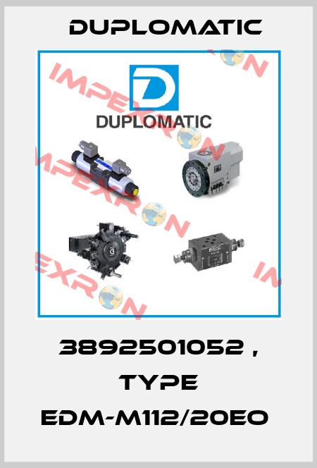 3892501052 , type EDM-M112/20EO  Duplomatic