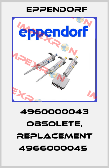 4960000043 obsolete, replacement 4966000045  Eppendorf