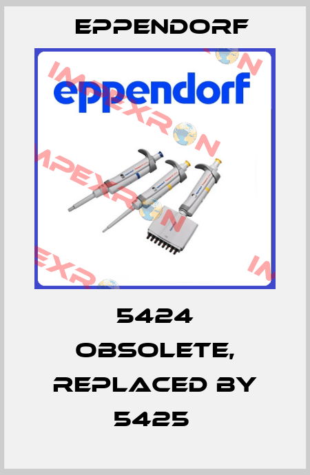 5424 obsolete, replaced by 5425  Eppendorf