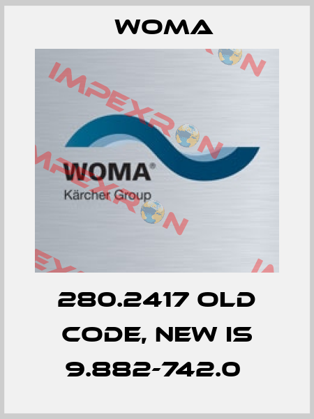 280.2417 old code, new is 9.882-742.0  Woma