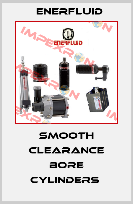 Smooth Clearance Bore Cylinders  Enerfluid