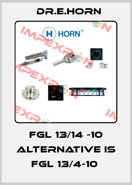 FGL 13/14 -10 alternative is FGL 13/4-10  Dr.E.Horn