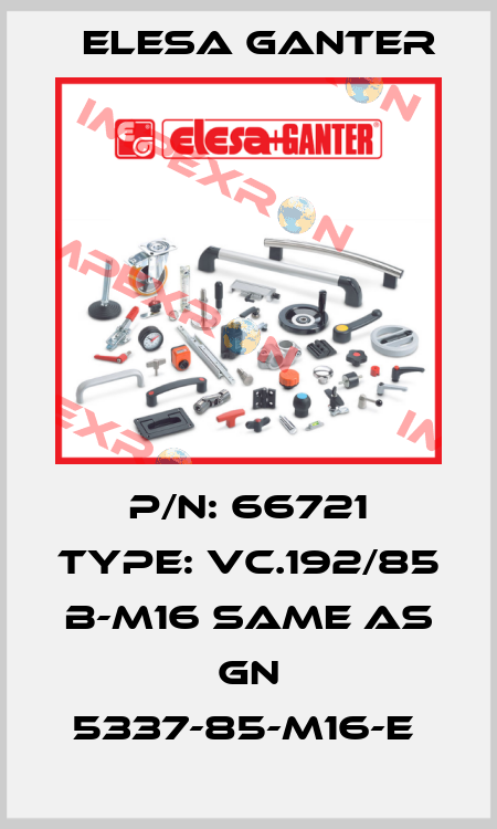 P/N: 66721 Type: VC.192/85 B-M16 same as GN 5337-85-M16-E  Elesa Ganter