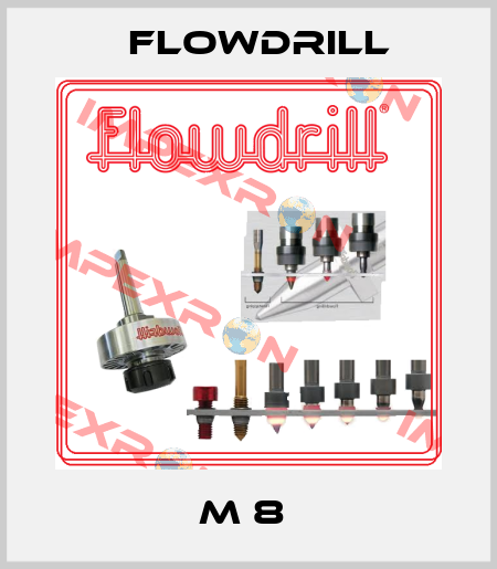 M 8  Flowdrill