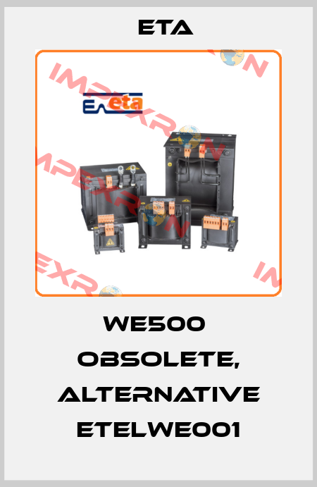 WE500  obsolete, alternative ETELWE001 Eta