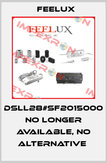 DSLL28#SF2015000 no longer available, no alternative  Feelux