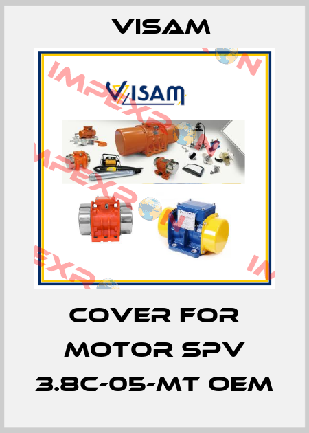 Cover for motor SPV 3.8C-05-MT OEM Visam