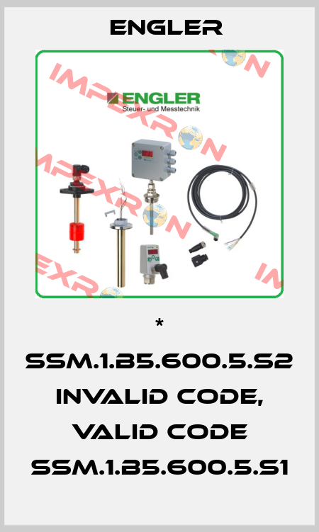 * SSM.1.B5.600.5.S2 invalid code, valid code SSM.1.B5.600.5.S1 Engler