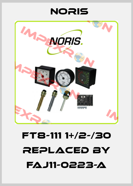 FT8-111 1+/2-/30 REPLACED BY FAJ11-0223-A Noris