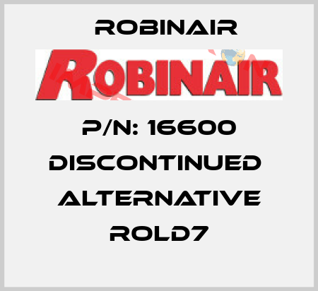 P/N: 16600 discontinued  alternative ROLD7 Robinair