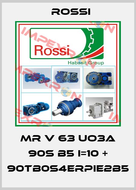 MR V 63 UO3A 90S B5 I=10 + 90TB0S4ErPIE2B5 Rossi