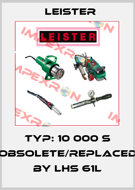 Typ: 10 000 S obsolete/replaced by LHS 61L Leister