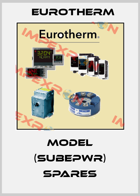 MODEL (SUBEPWR) SPARES Eurotherm