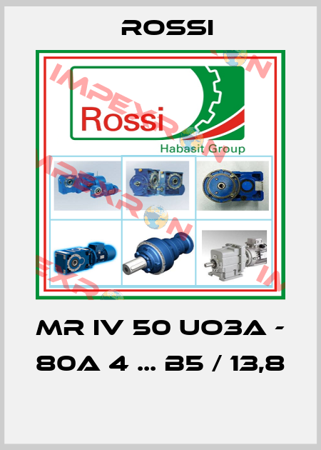 MR IV 50 UO3A - 80A 4 ... B5 / 13,8  Rossi