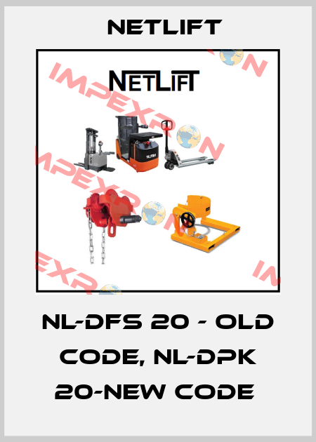 NL-DFS 20 - old code, NL-DPK 20-new code  Netlift