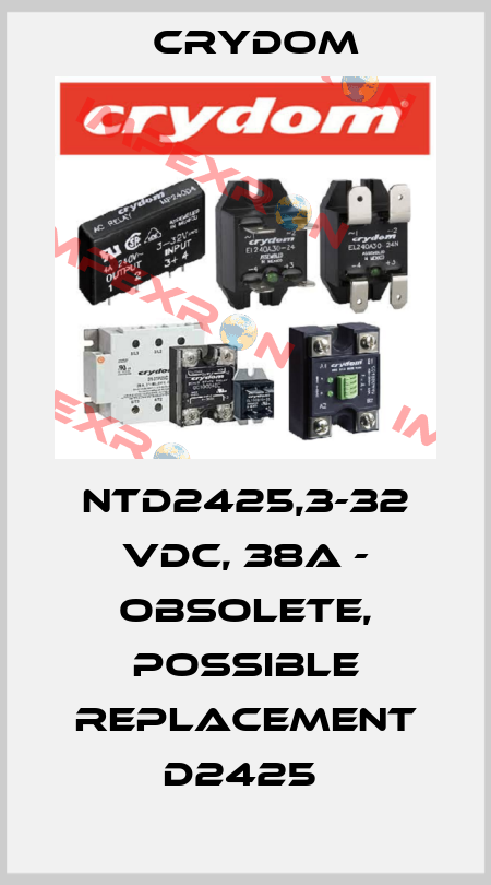 NTD2425,3-32 VDC, 38A - OBSOLETE, POSSIBLE REPLACEMENT D2425  Crydom