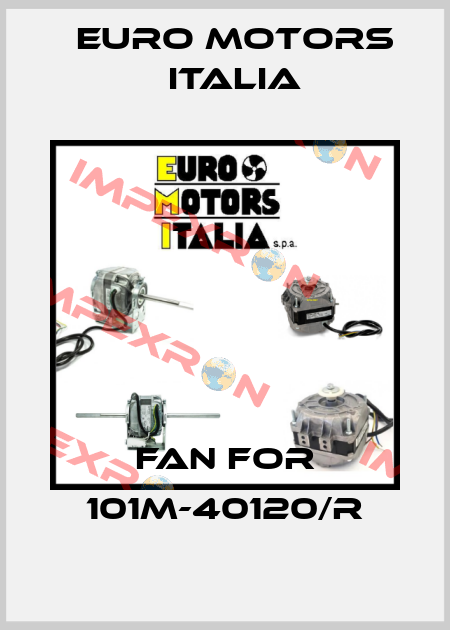 Fan for 101M-40120/R Euro Motors Italia