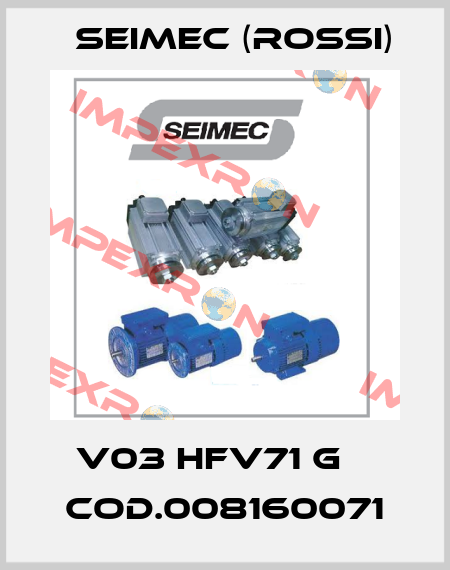 V03 HFV71 G    Cod.008160071 Seimec (Rossi)
