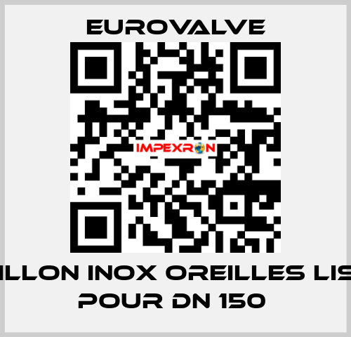 PAPILLON INOX OREILLES LISSES POUR DN 150  Eurovalve