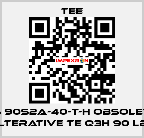 QS 90S2A-40-T-H obsolete, alterative TE Q3H 90 L2C TEE