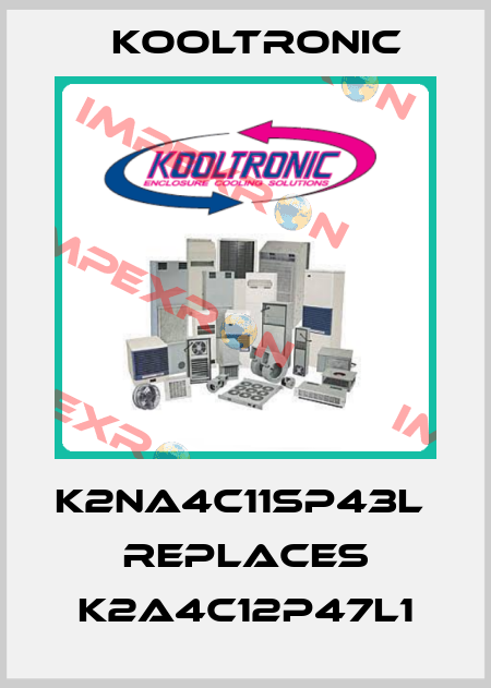 K2NA4C11SP43L  replaces K2A4C12P47L1 Kooltronic