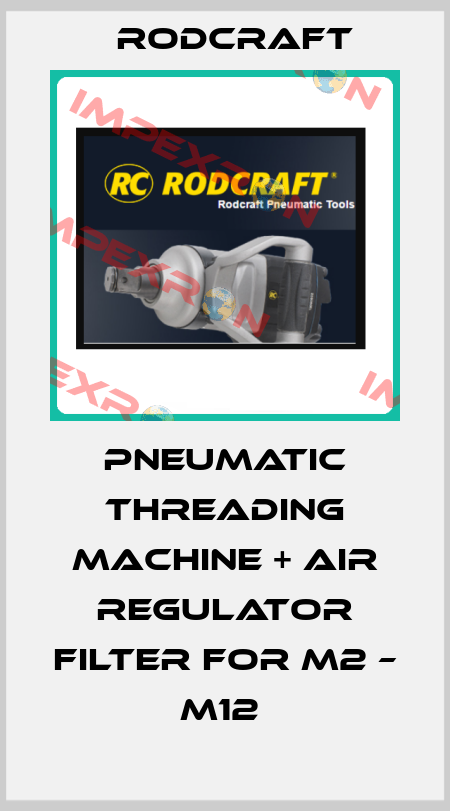 PNEUMATIC THREADING MACHINE + AIR REGULATOR FILTER FOR M2 – M12  Rodcraft
