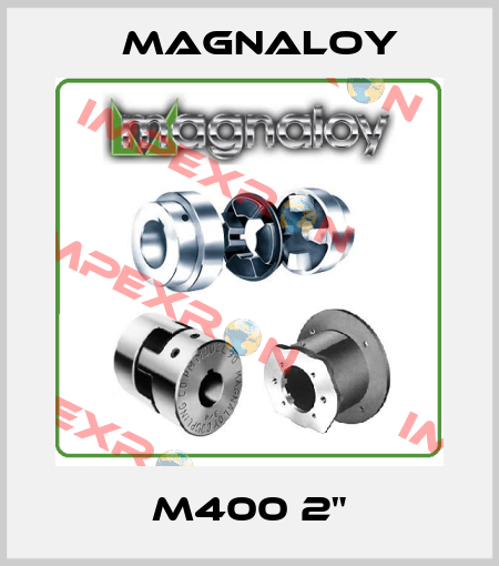 M400 2" Magnaloy