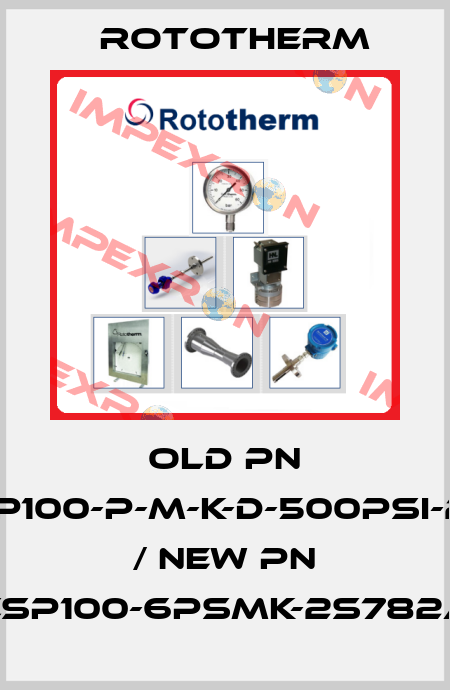old PN CSP100-P-M-K-D-500PSI-2-A / new PN CSP100-6PSMK-2S782A Rototherm