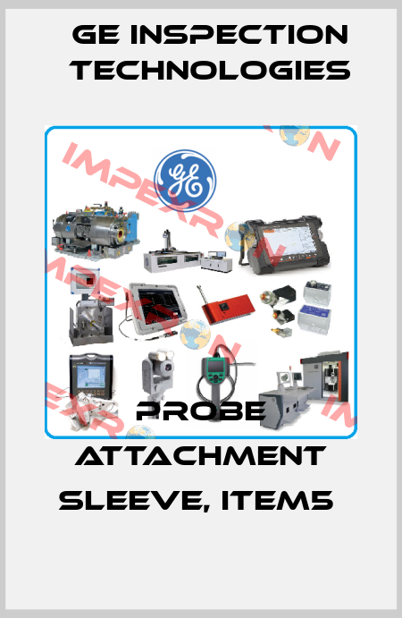 Probe attachment sleeve, Item5  GE Inspection Technologies