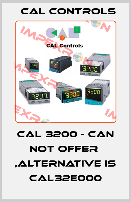 CAL 3200 - can not offer  ,alternative is CAL32E000 Cal Controls