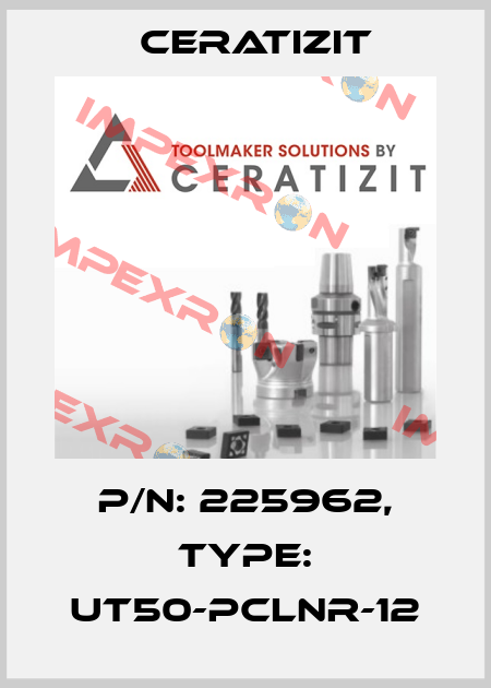 P/N: 225962, Type: UT50-PCLNR-12 Ceratizit