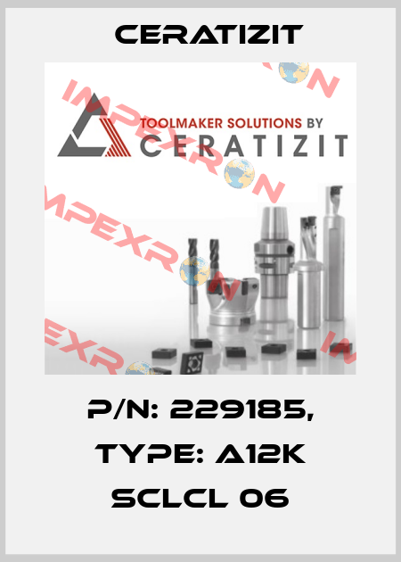 P/N: 229185, Type: A12K SCLCL 06 Ceratizit