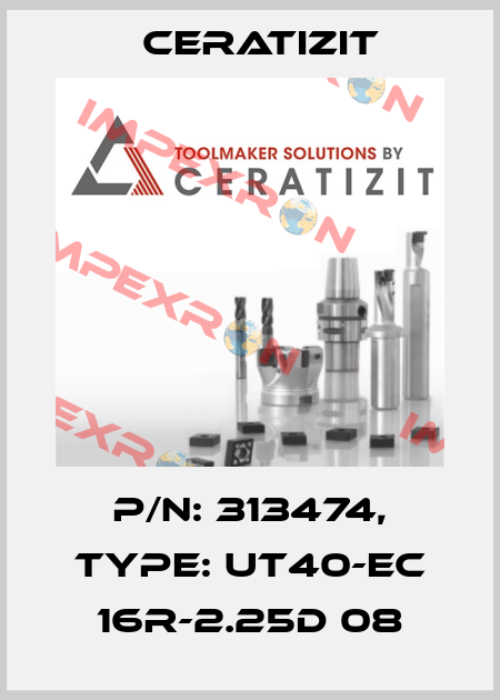 P/N: 313474, Type: UT40-EC 16R-2.25D 08 Ceratizit