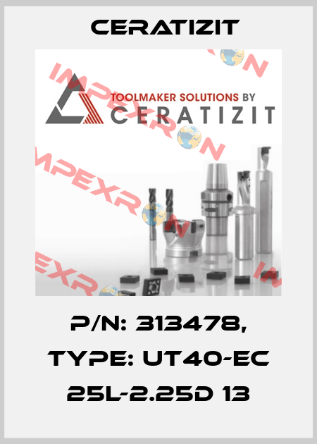 P/N: 313478, Type: UT40-EC 25L-2.25D 13 Ceratizit