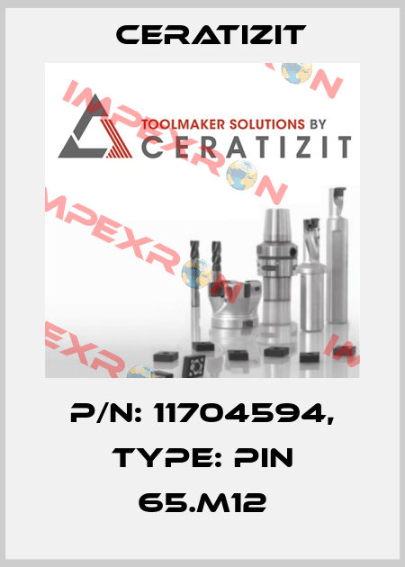 P/N: 11704594, Type: PIN 65.M12 Ceratizit