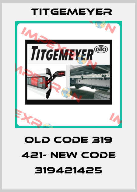 old code 319 421- new code 319421425 Titgemeyer