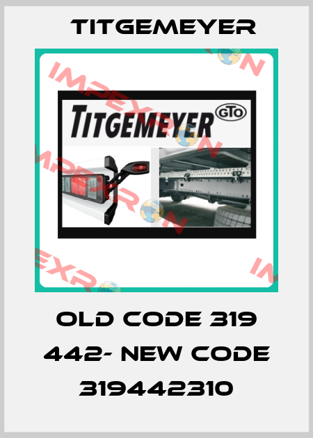 old code 319 442- new code 319442310 Titgemeyer