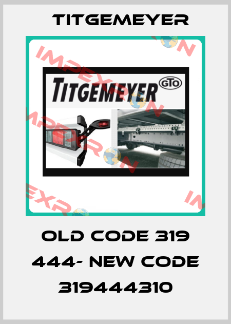 old code 319 444- new code 319444310 Titgemeyer
